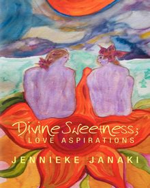 Divine Sweetness; Love Aspirations by Jennieke Janaki